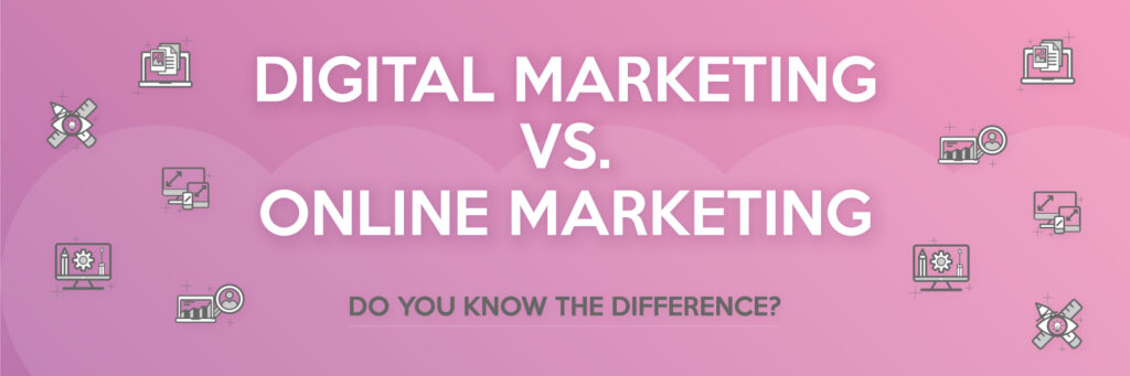digital marketing vs. online marketing